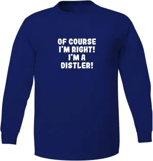 Bucking Ham Of Course I'm Right! I'm A Distler! - Adult 5186 Long Sleeve T-Shirt