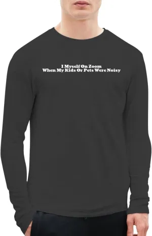I Myself On Zoom When My Kids Or Pets were Noisy - A Soft & Comfortable Men's Long Sleeve T-Shirt CP05 Black