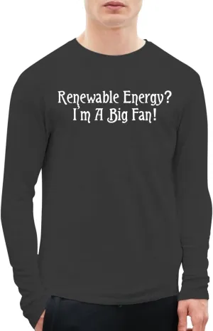 Renewable Energy? I’m A Big Fan! - A Soft & Comfortable Men's Long Sleeve T-Shirt CP05 Black
